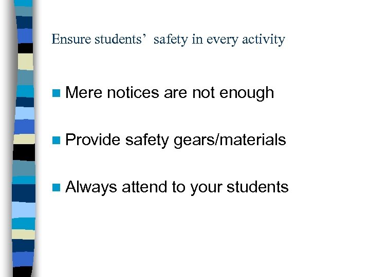 Ensure students’ safety in every activity n Mere notices are not enough n Provide