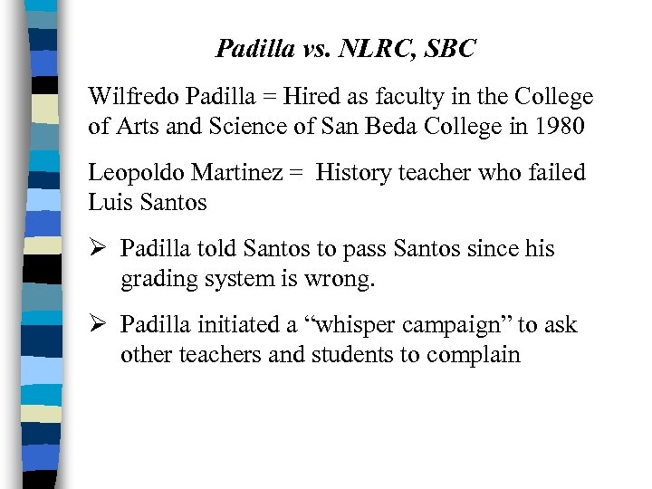 Padilla vs. NLRC, SBC Wilfredo Padilla = Hired as faculty in the College of