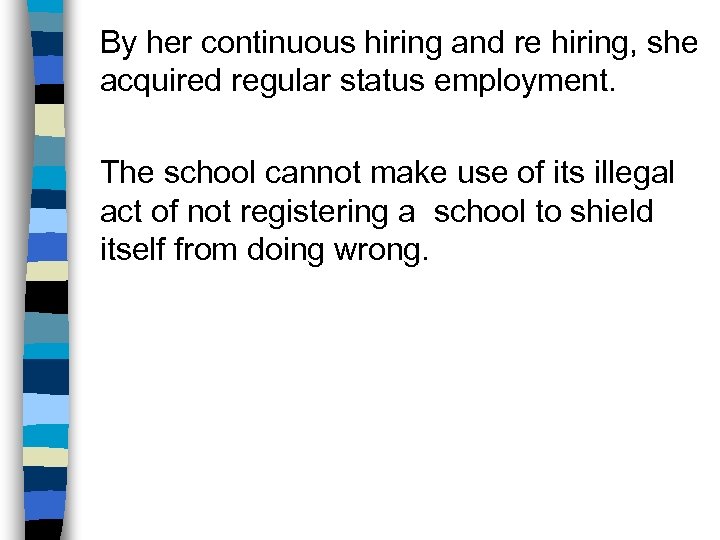 By her continuous hiring and re hiring, she acquired regular status employment. The school