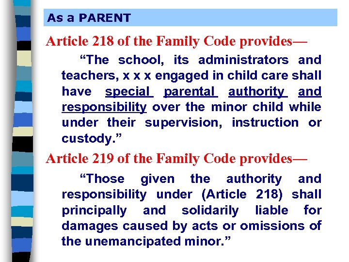 As a PARENT Article 218 of the Family Code provides— “The school, its administrators