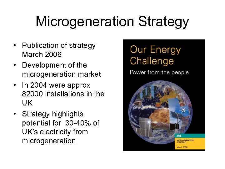 Microgeneration Strategy • Publication of strategy March 2006 • Development of the microgeneration market