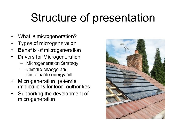Structure of presentation • • What is microgeneration? Types of microgeneration Benefits of microgeneration