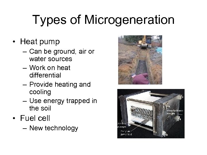 Types of Microgeneration • Heat pump – Can be ground, air or water sources