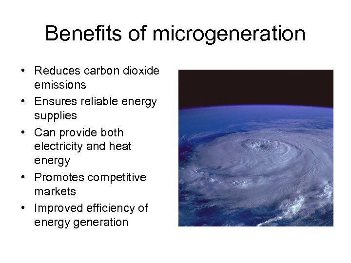 Benefits of microgeneration • Reduces carbon dioxide emissions • Ensures reliable energy supplies •
