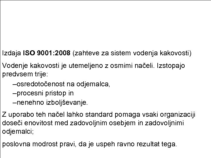 Izdaja ISO 9001: 2008 (zahteve za sistem vodenja kakovosti) Vodenje kakovosti je utemeljeno z