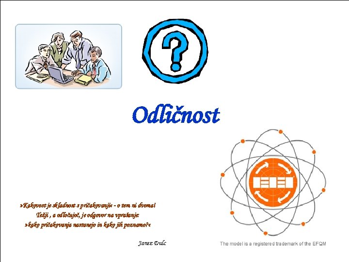 Odličnost » Kakovost je skladnost s pričakovanji « - o tem ni dvoma! Težji