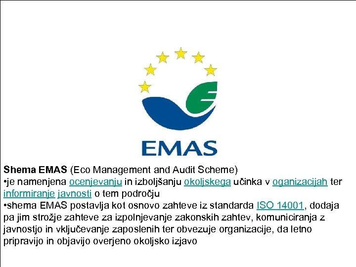 Shema EMAS (Eco Management and Audit Scheme) • je namenjena ocenjevanju in izboljšanju okoljskega