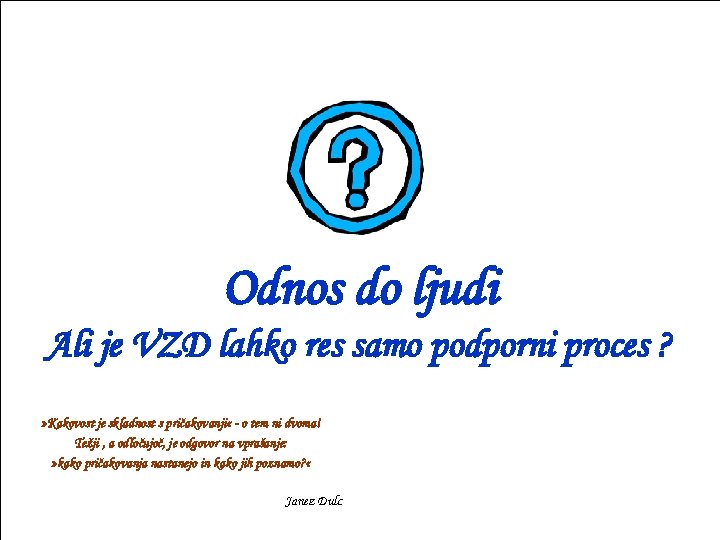 Odnos do ljudi Ali je VZD lahko res samo podporni proces ? » Kakovost