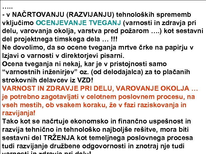 Tudi: …. . - v NAČRTOVANJU (RAZVIJANJU) tehnoloških sprememb vključimo OCENJEVANJE TVEGANJ (varnosti in