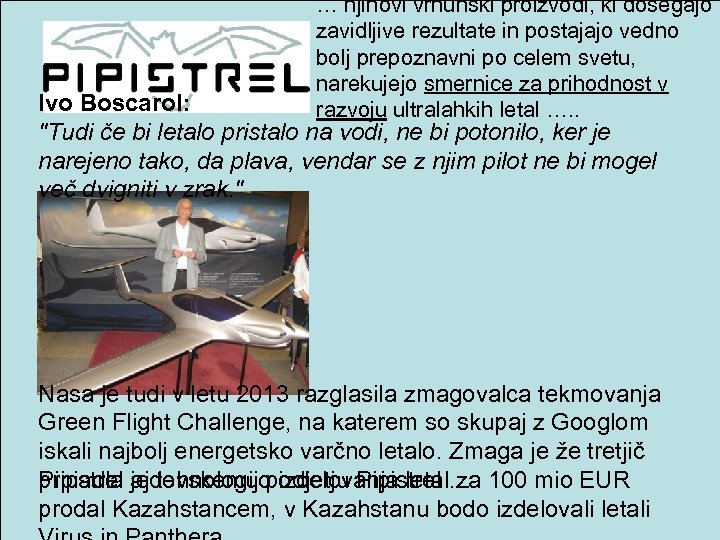 … njihovi vrhunski proizvodi, ki dosegajo zavidljive rezultate in postajajo vedno bolj prepoznavni po