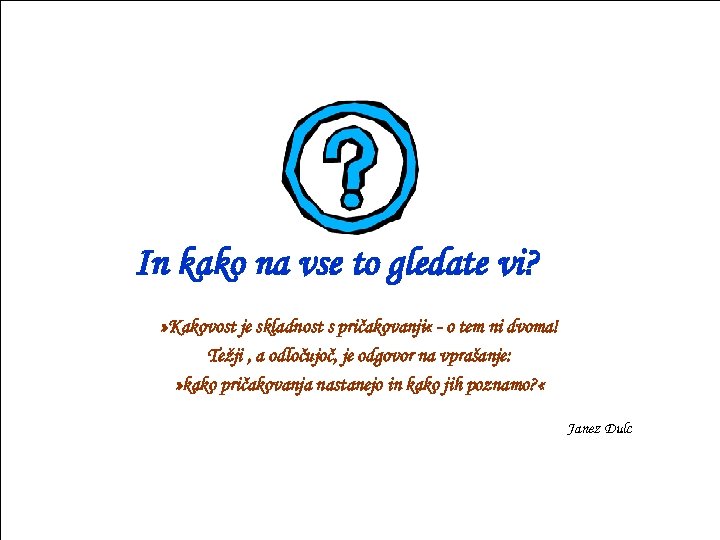 In kako na vse to gledate vi? » Kakovost je skladnost s pričakovanji «