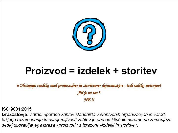 Proizvod izdelek storitev = + » Obstajajo razlike med proizvodno in storitveno dejavnostjo «