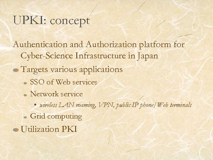 UPKI: concept Authentication and Authorization platform for Cyber-Science Infrastructure in Japan Targets various applications
