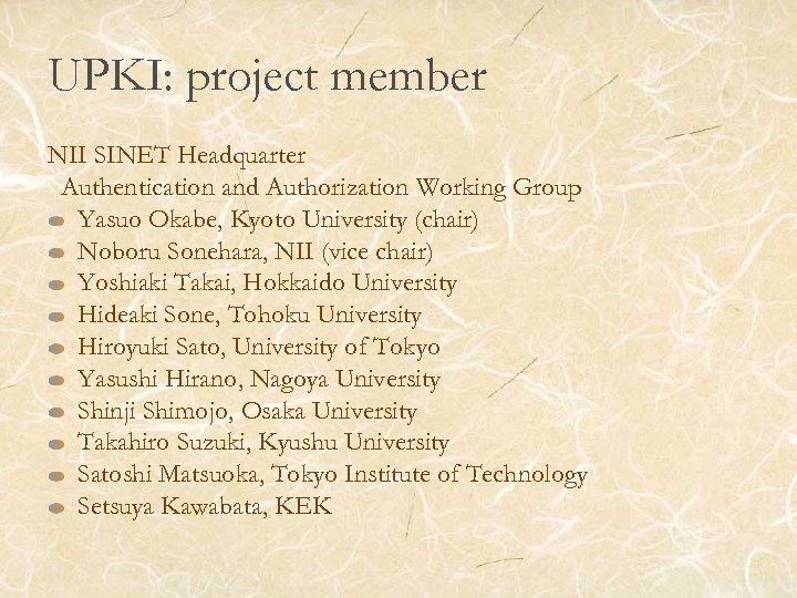 UPKI: project member NII SINET Headquarter Authentication and Authorization Working Group Yasuo Okabe, Kyoto