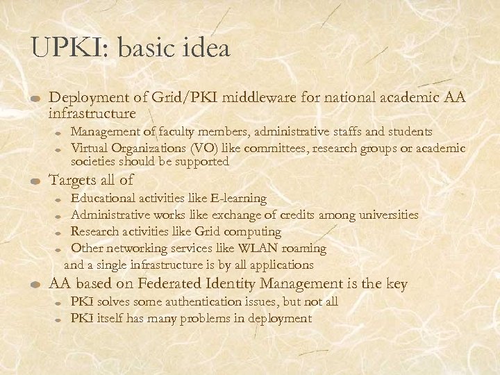 UPKI: basic idea Deployment of Grid/PKI middleware for national academic AA infrastructure Management of