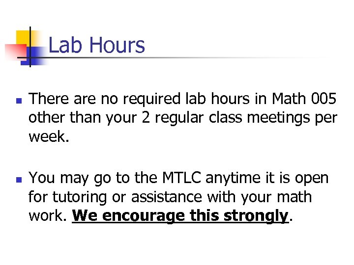 Lab Hours n n There are no required lab hours in Math 005 other