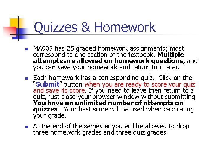 Quizzes & Homework n n n MA 005 has 25 graded homework assignments; most