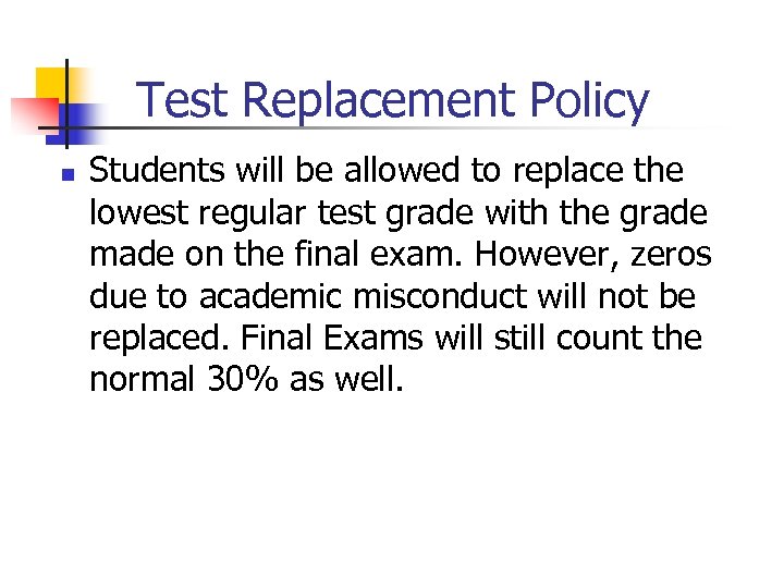 Test Replacement Policy n Students will be allowed to replace the lowest regular test