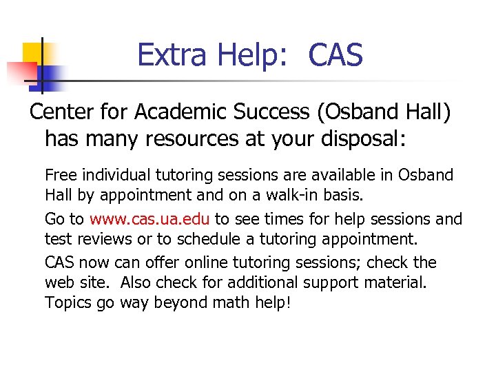 Extra Help: CAS Center for Academic Success (Osband Hall) has many resources at your