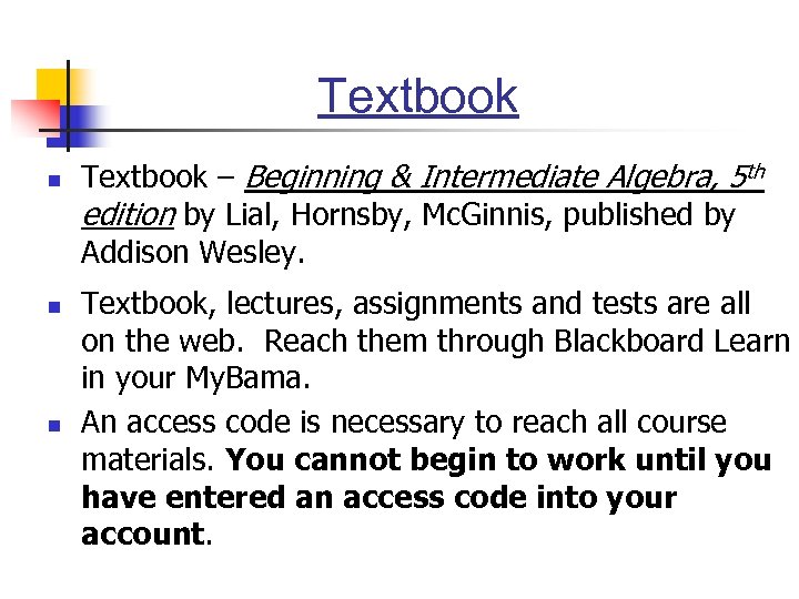 Textbook n n n Textbook – Beginning & Intermediate Algebra, 5 th edition by