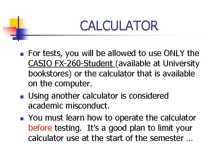 CALCULATOR n n n For tests, you will be allowed to use ONLY the