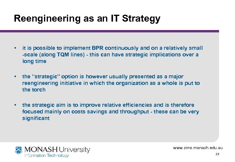 Reengineering as an IT Strategy • it is possible to implement BPR continuously and