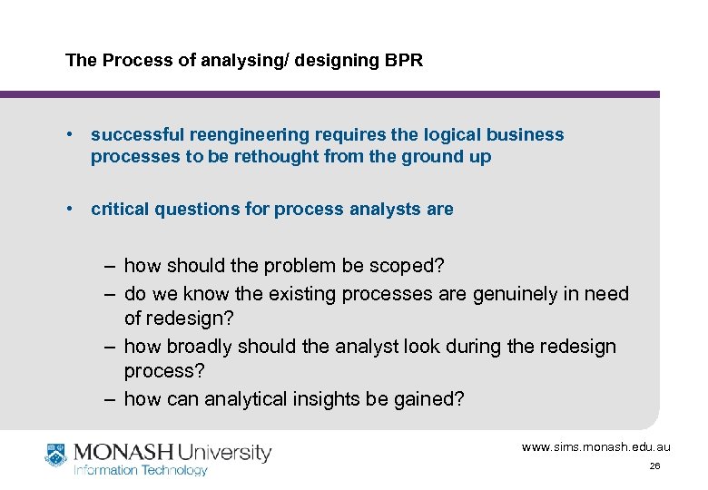 The Process of analysing/ designing BPR • successful reengineering requires the logical business processes