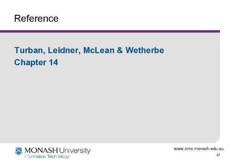 Reference Turban, Leidner, Mc. Lean & Wetherbe Chapter 14 www. sims. monash. edu. au