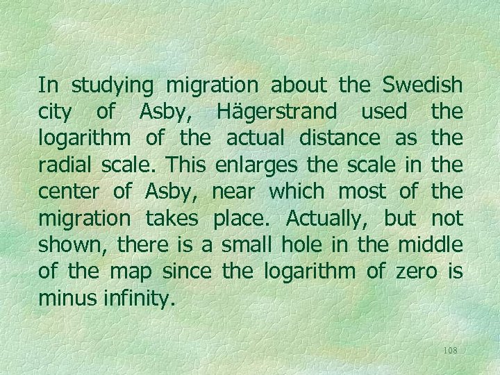 In studying migration about the Swedish city of Asby, Hägerstrand used the logarithm of