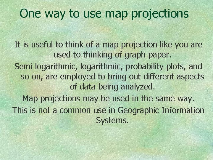 One way to use map projections It is useful to think of a map