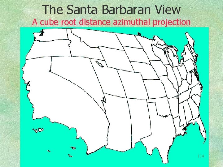 The Santa Barbaran View A cube root distance azimuthal projection 114 