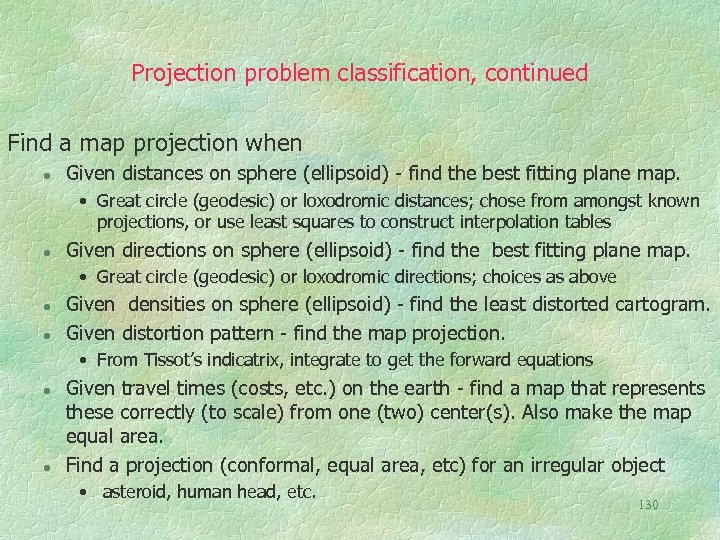 Projection problem classification, continued Find a map projection when l Given distances on sphere