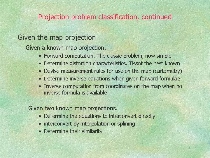 Projection problem classification, continued Given the map projection Given a known map projection. •