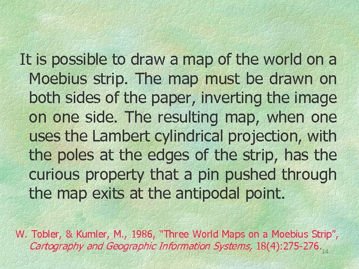 It is possible to draw a map of the world on a Moebius strip.