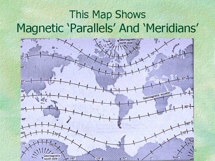 This Map Shows Magnetic ‘Parallels’ And ‘Meridians’ 20 