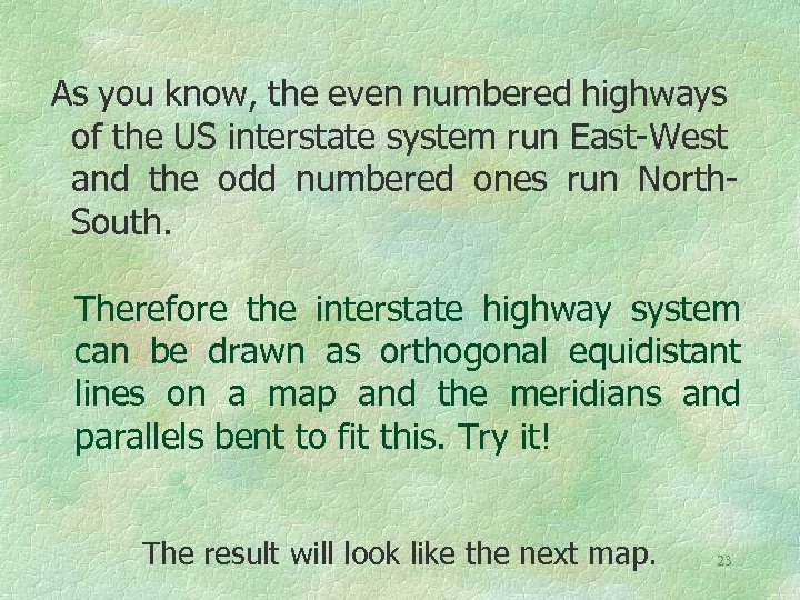 As you know, the even numbered highways of the US interstate system run East-West