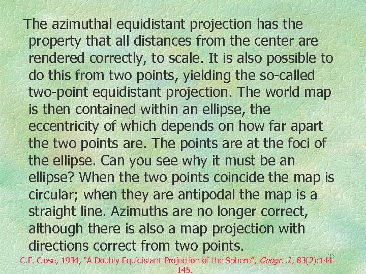 The azimuthal equidistant projection has the property that all distances from the center are