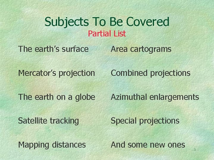 Subjects To Be Covered Partial List The earth’s surface Area cartograms Mercator’s projection Combined