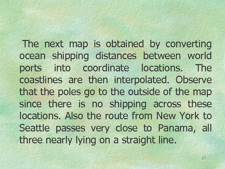 The next map is obtained by converting ocean shipping distances between world ports into