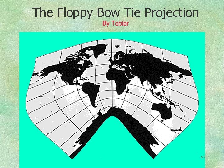 The Floppy Bow Tie Projection By Tobler 65 