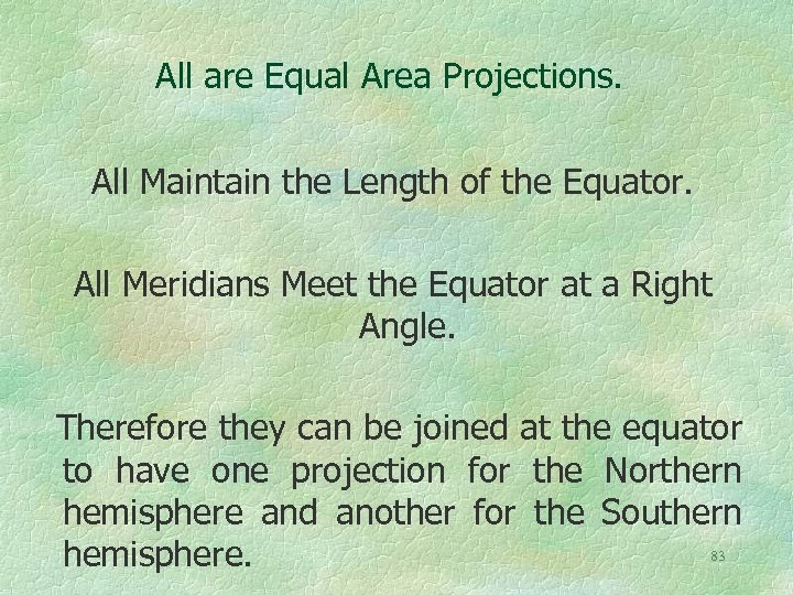 All are Equal Area Projections. All Maintain the Length of the Equator. All Meridians