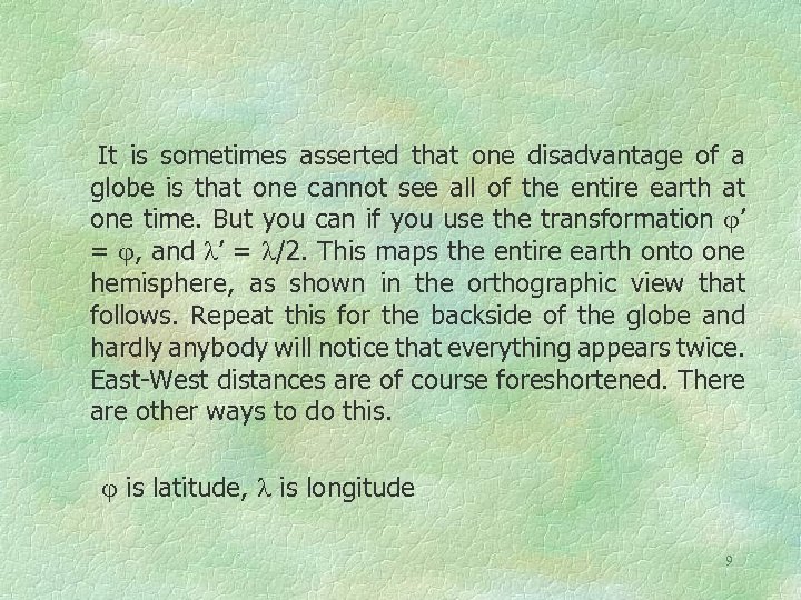 It is sometimes asserted that one disadvantage of a globe is that one cannot