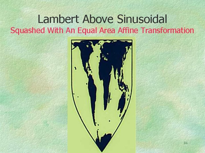 Lambert Above Sinusoidal Squashed With An Equal Area Affine Transformation 94 