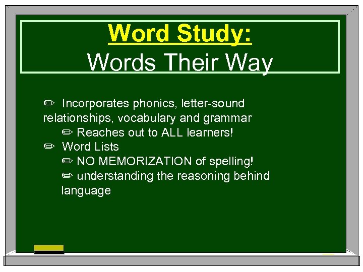 Word Study: Words Their Way ✏ Incorporates phonics, letter-sound relationships, vocabulary and grammar ✏