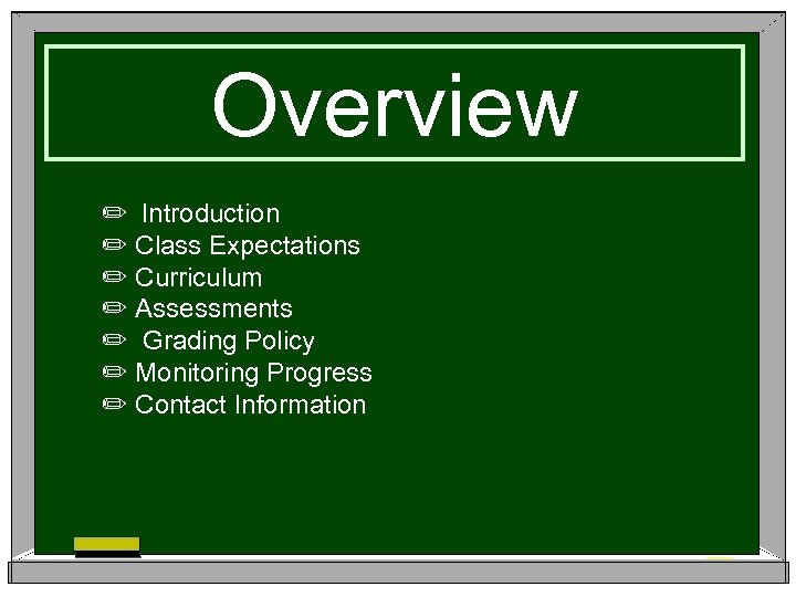 Overview ✏ Introduction ✏ Class Expectations ✏ Curriculum ✏ Assessments ✏ Grading Policy ✏