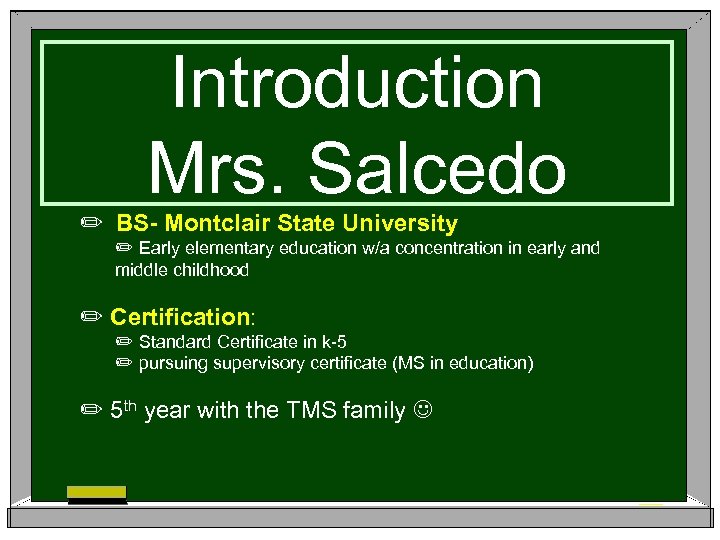 Introduction Mrs. Salcedo ✏ BS- Montclair State University ✏ Early elementary education w/a concentration