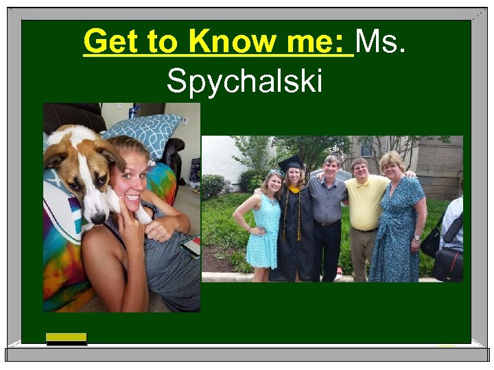 Get to Know me: Ms. Spychalski 