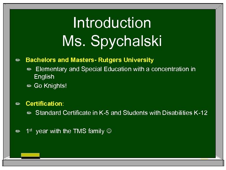 Introduction Ms. Spychalski ✏ Bachelors and Masters- Rutgers University ✏ Elementary and Special Education