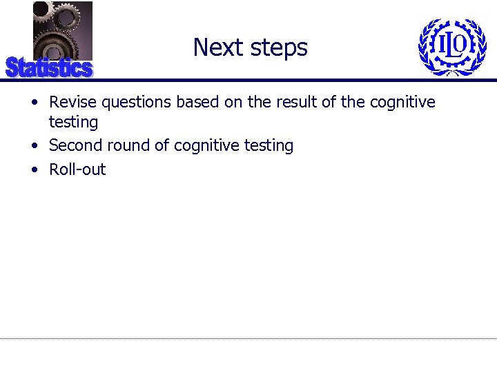 Next steps • Revise questions based on the result of the cognitive testing •