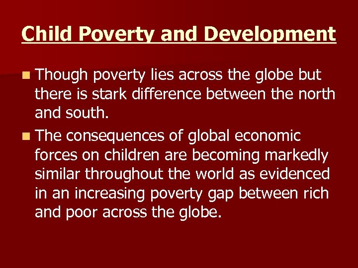 Child Poverty and Development n Though poverty lies across the globe but there is